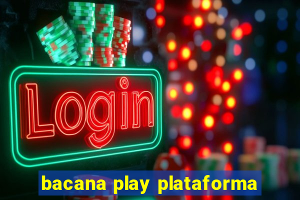 bacana play plataforma